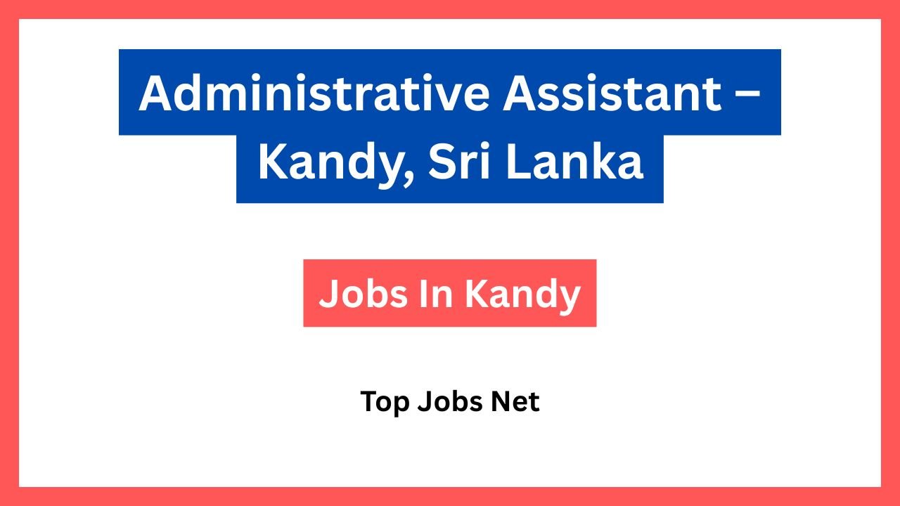 Administrative Assistant – Kandy, Sri Lanka