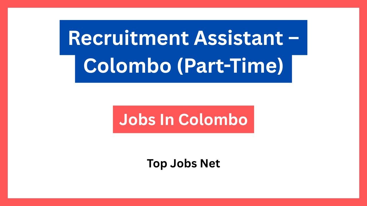 Recruitment Assistant – Colombo (Part-Time)