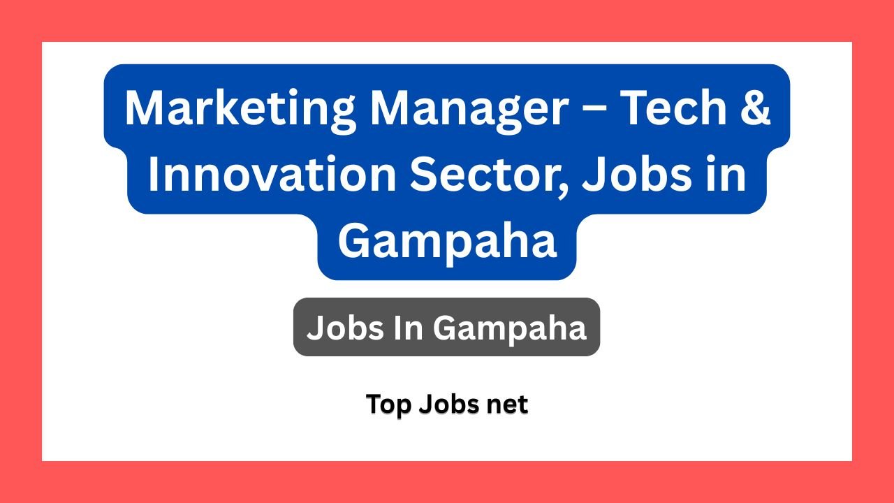 Marketing Manager – Tech & Innovation Sector, Jobs in Gampaha