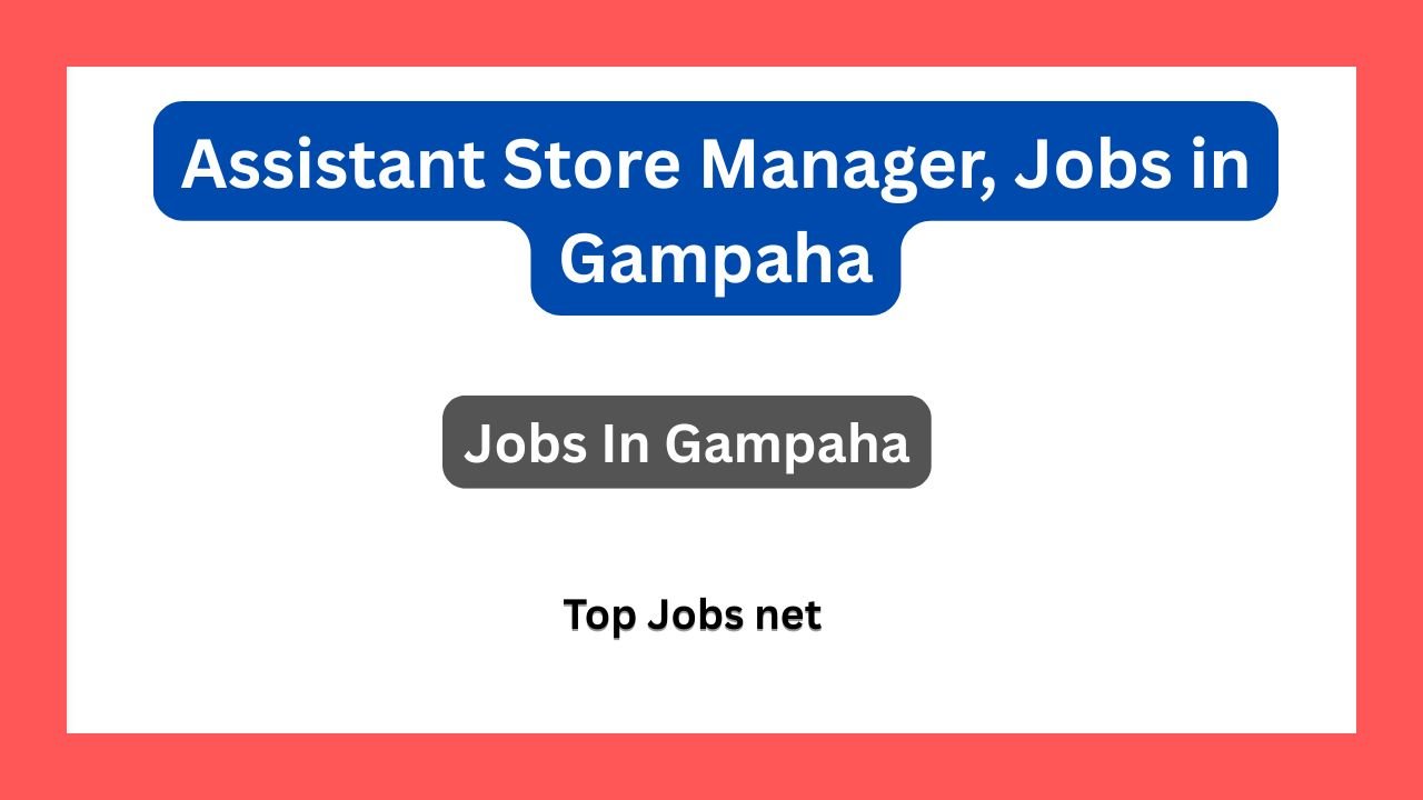 Assistant Store Manager, Jobs in Gampaha