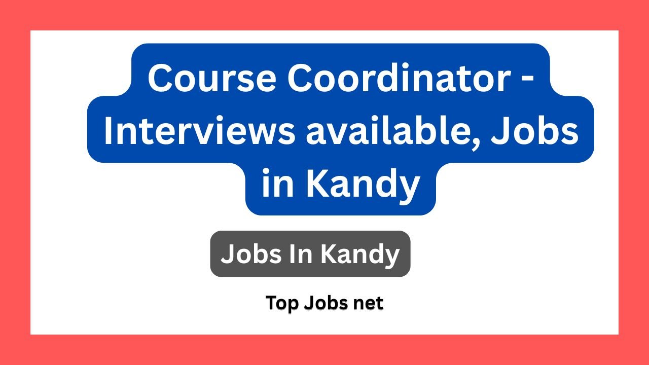 Course Coordinator - Interviews available, Jobs in Kandy