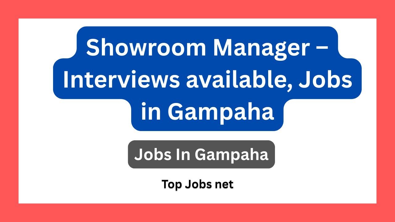 Showroom Manager – Interviews available, Jobs in Gampaha