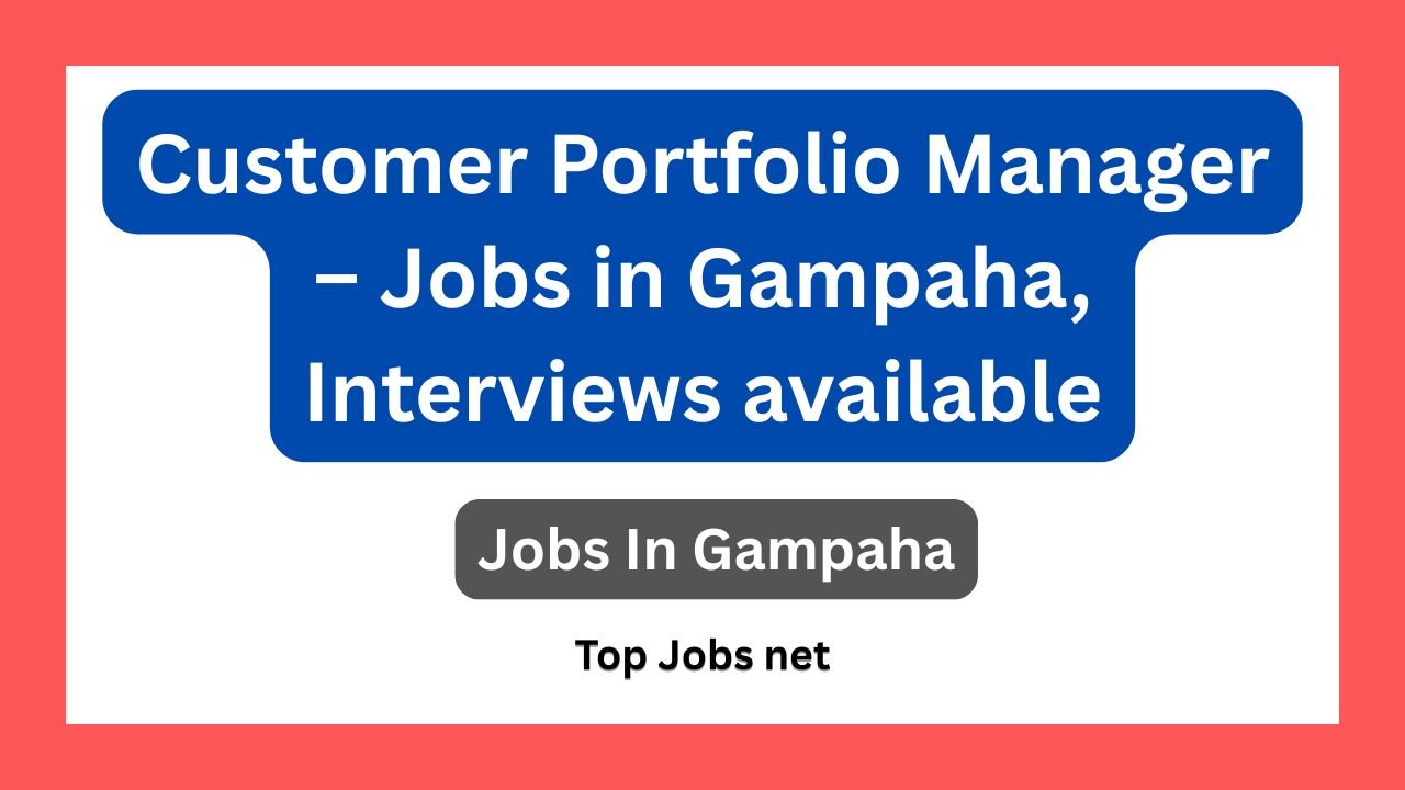 Customer Portfolio Manager – Jobs in Gampaha, Interviews available