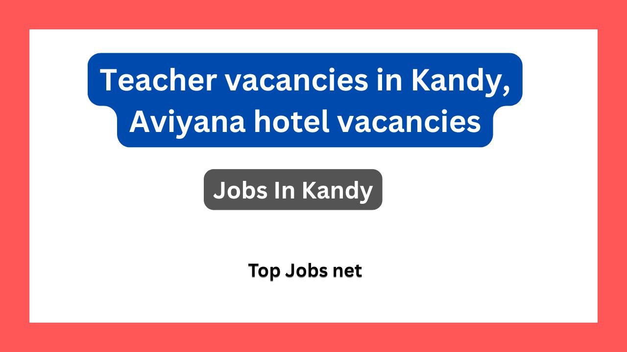 Teacher vacancies in Kandy, Aviyana hotel vacancies