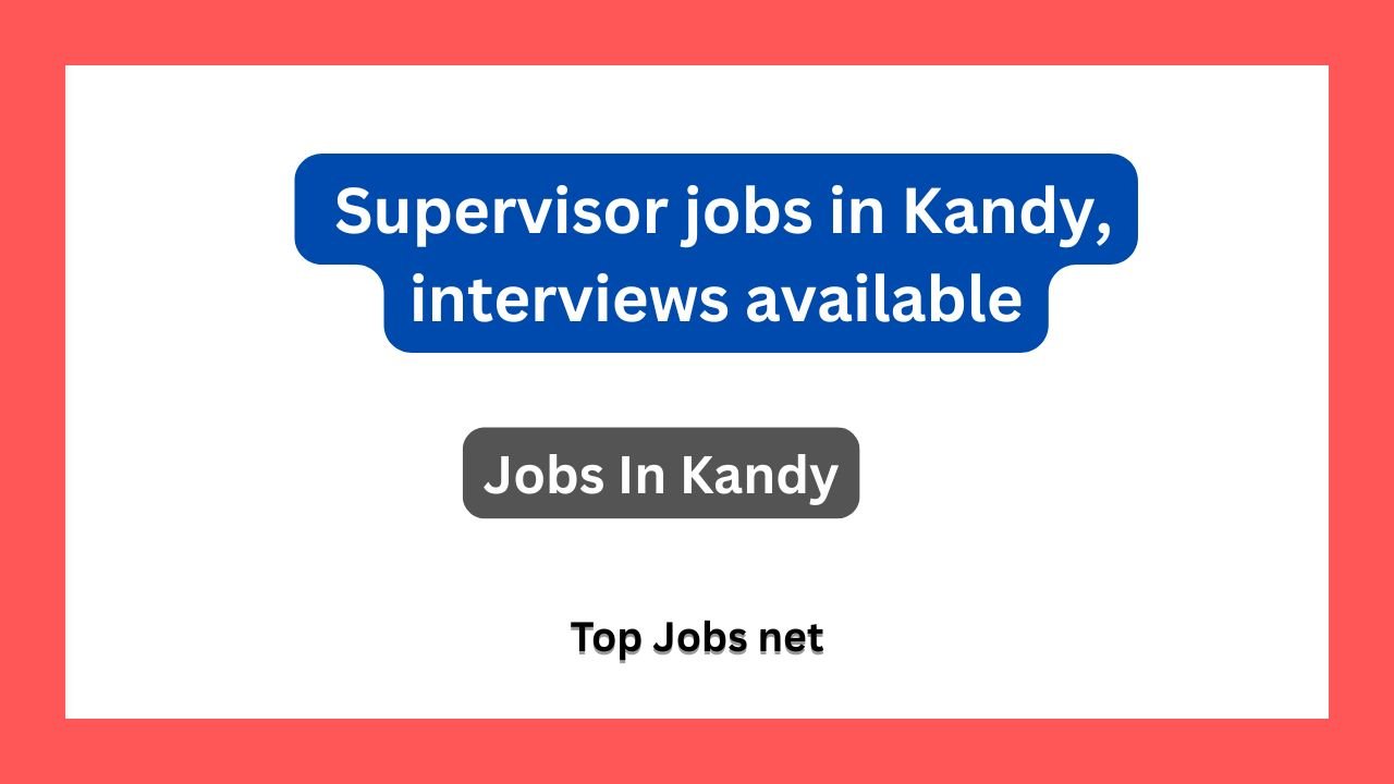 Supervisor jobs in Kandy, interviews available