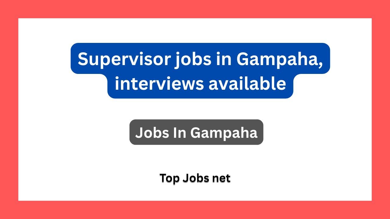 Supervisor jobs in Gampaha, interviews available
