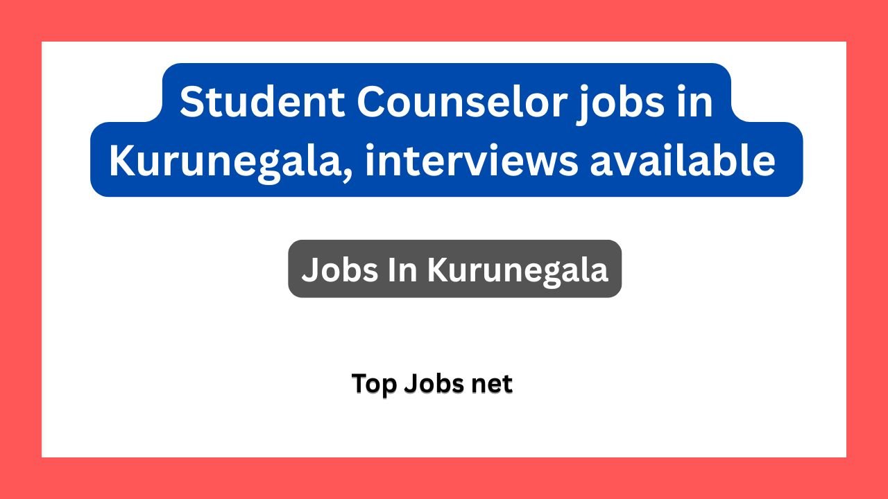 Student Counselor jobs in Kurunegala, interviews available