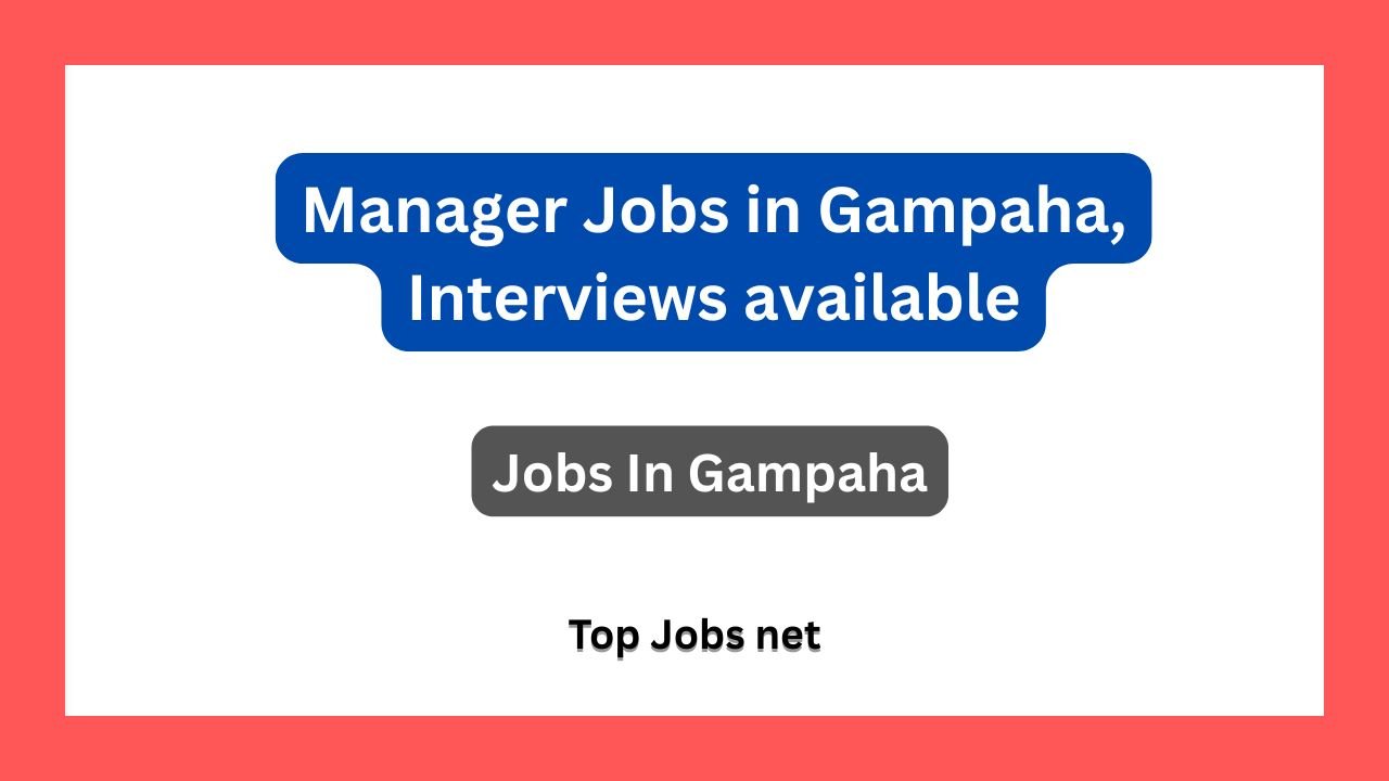 Manager Jobs in Gampaha, Interviews available