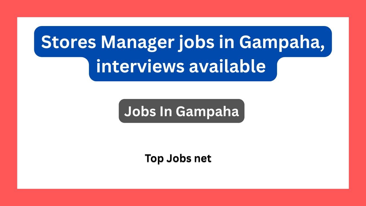 Stores Manager jobs in Gampaha, interviews available