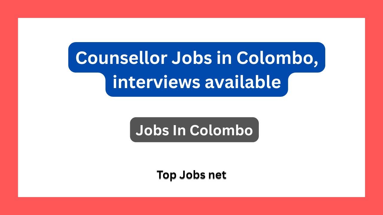 Counsellor Jobs in Colombo, interviews available