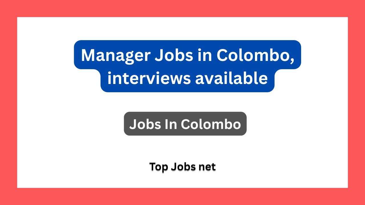 Manager Jobs in Colombo, interviews available