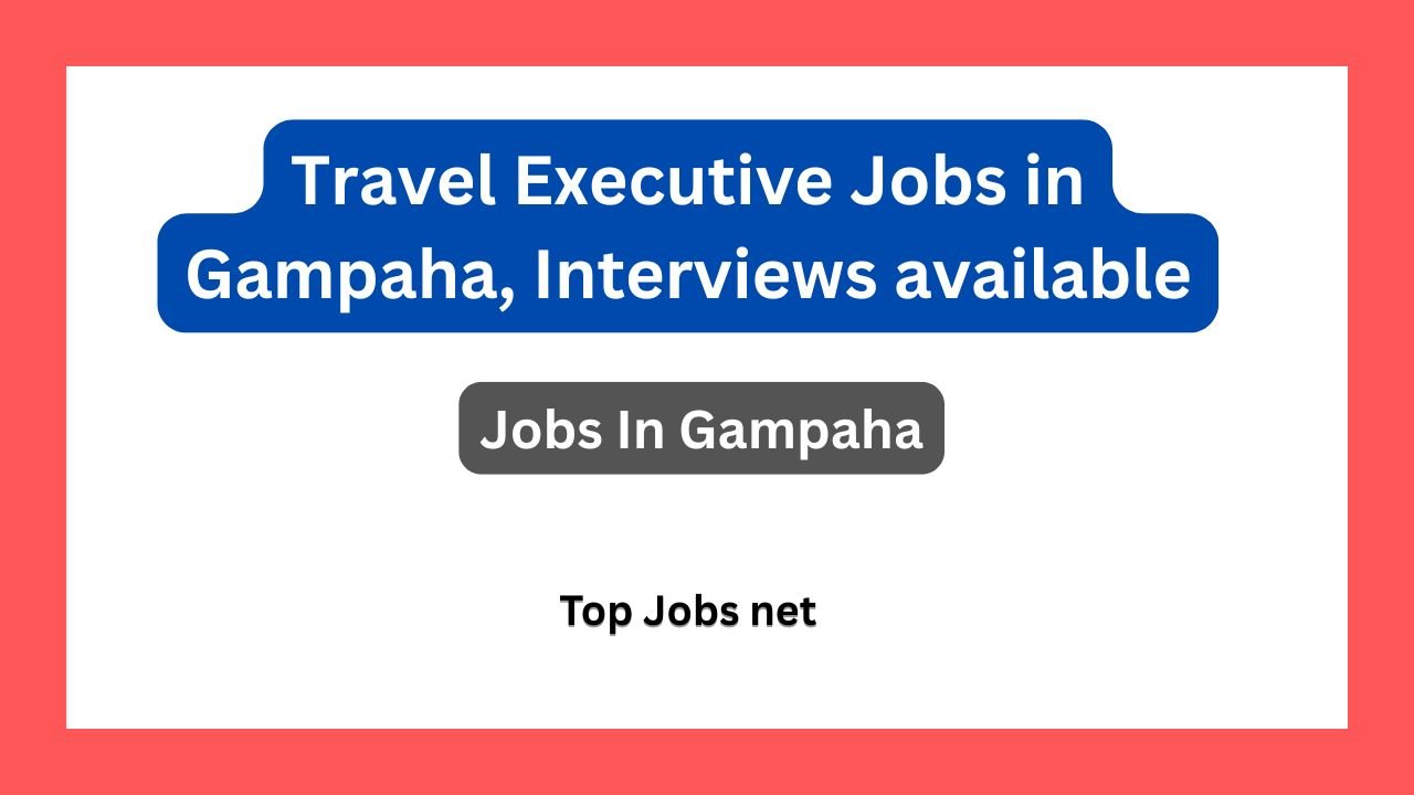 Travel Executive Jobs in Gampaha, Interviews available