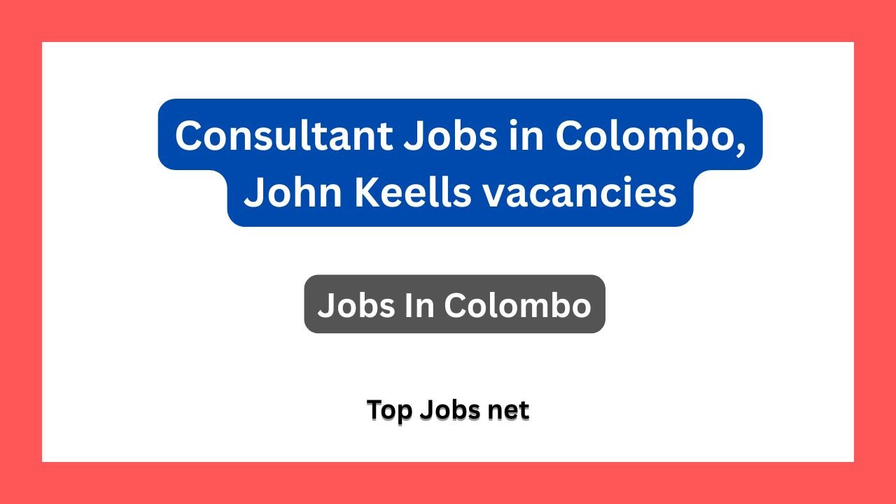 Consultant Jobs in Colombo, John Keells vacancies