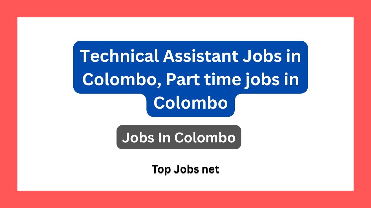 Technical Assistant Jobs in Colombo, Part time jobs in Colombo