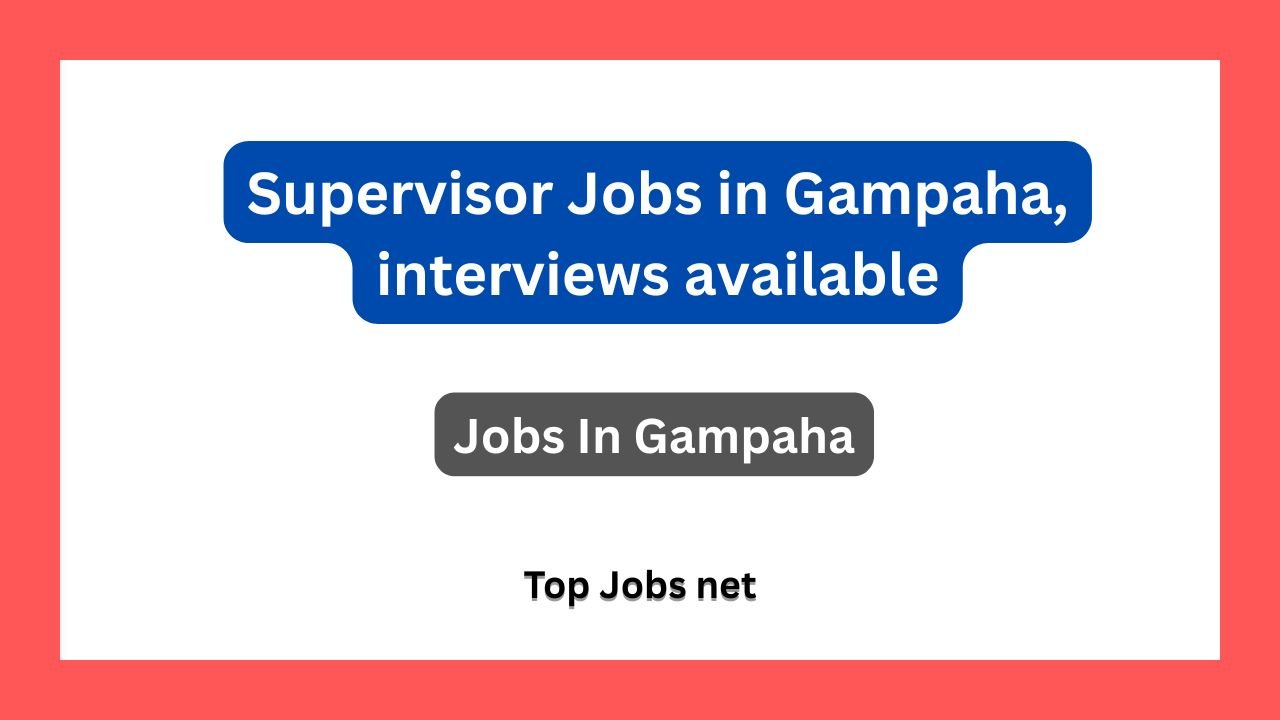 Supervisor Jobs in Gampaha, interviews available