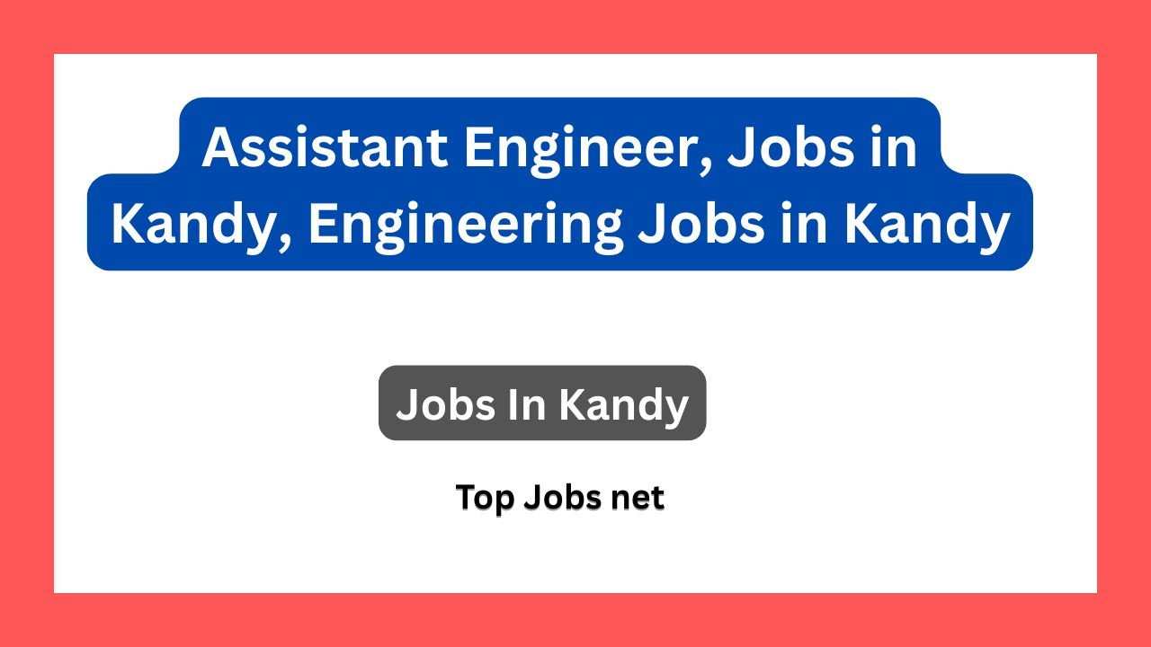 Assistant Engineer, Jobs in Kandy, Engineering Jobs in Kandy