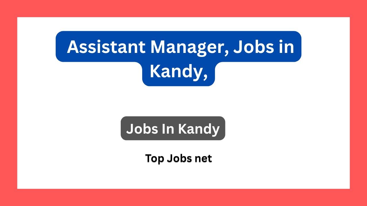 Assistant Manager, Jobs in Kandy