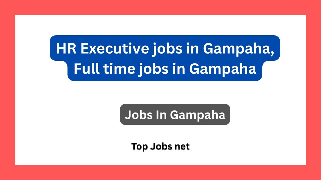 HR Executive jobs in Gampaha, Full time jobs in Gampaha