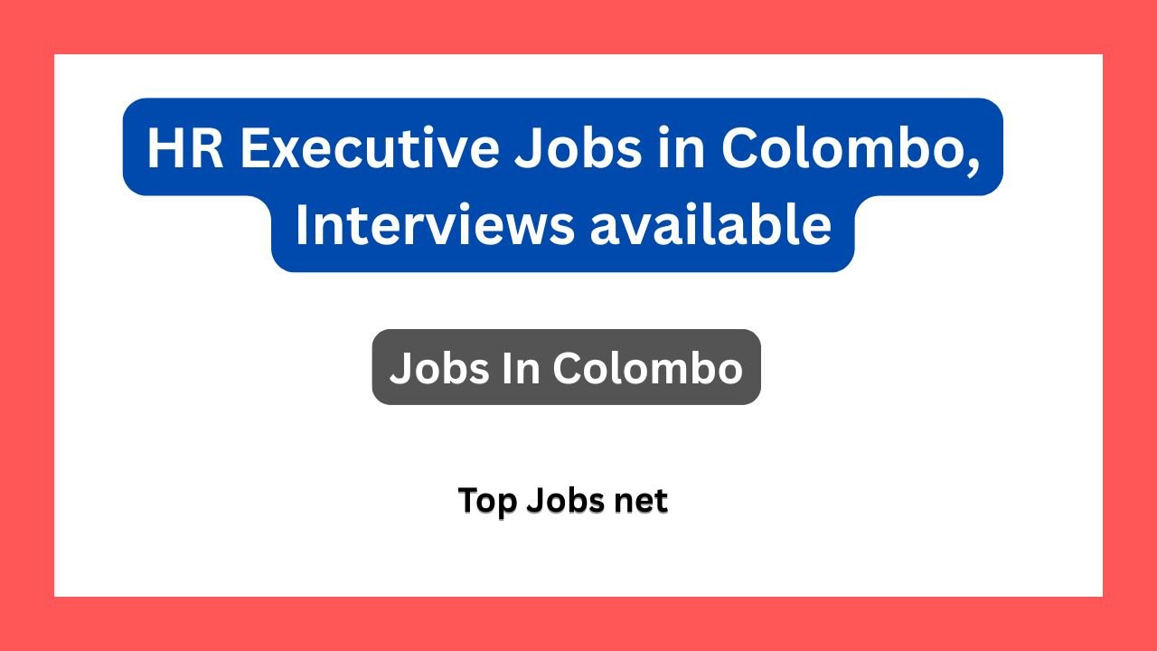 HR Executive Jobs in Colombo, Interviews available