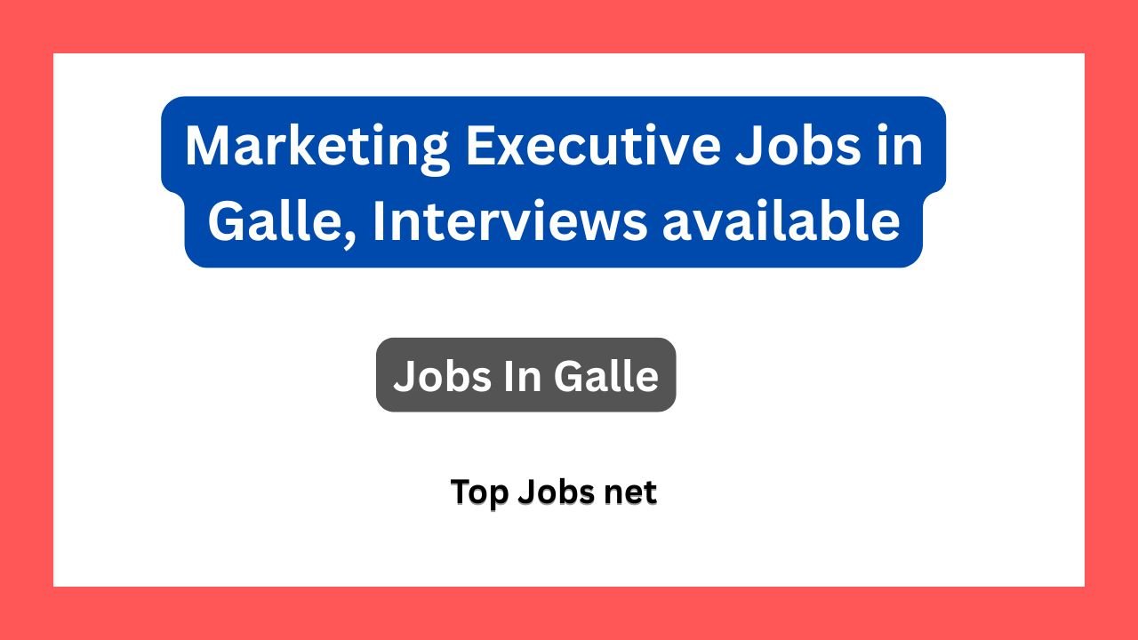 Marketing Executive Jobs in Galle, Interviews available