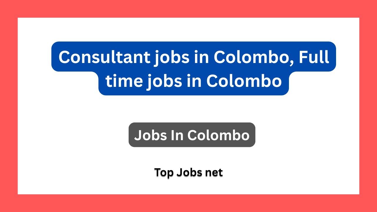 Consultant jobs in Colombo, Full time jobs in Colombo