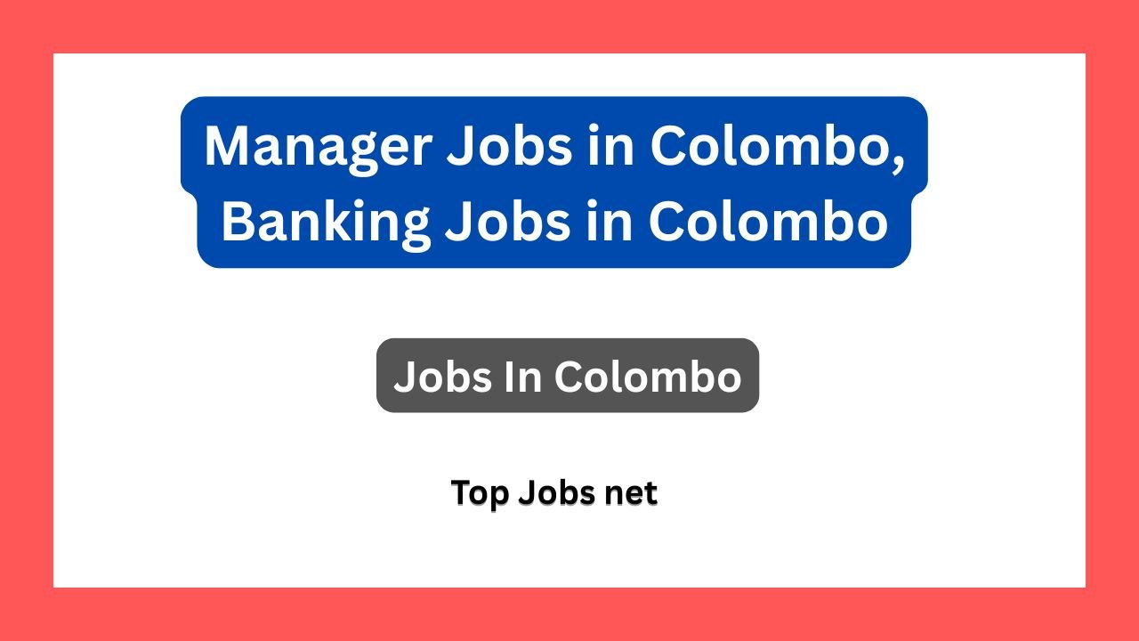 Manager Jobs in Colombo, Banking Jobs in Colombo
