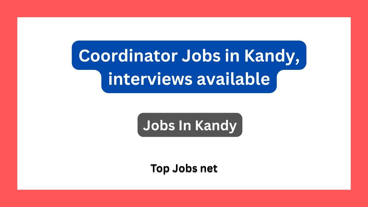 Coordinator Jobs in Kandy, interviews available