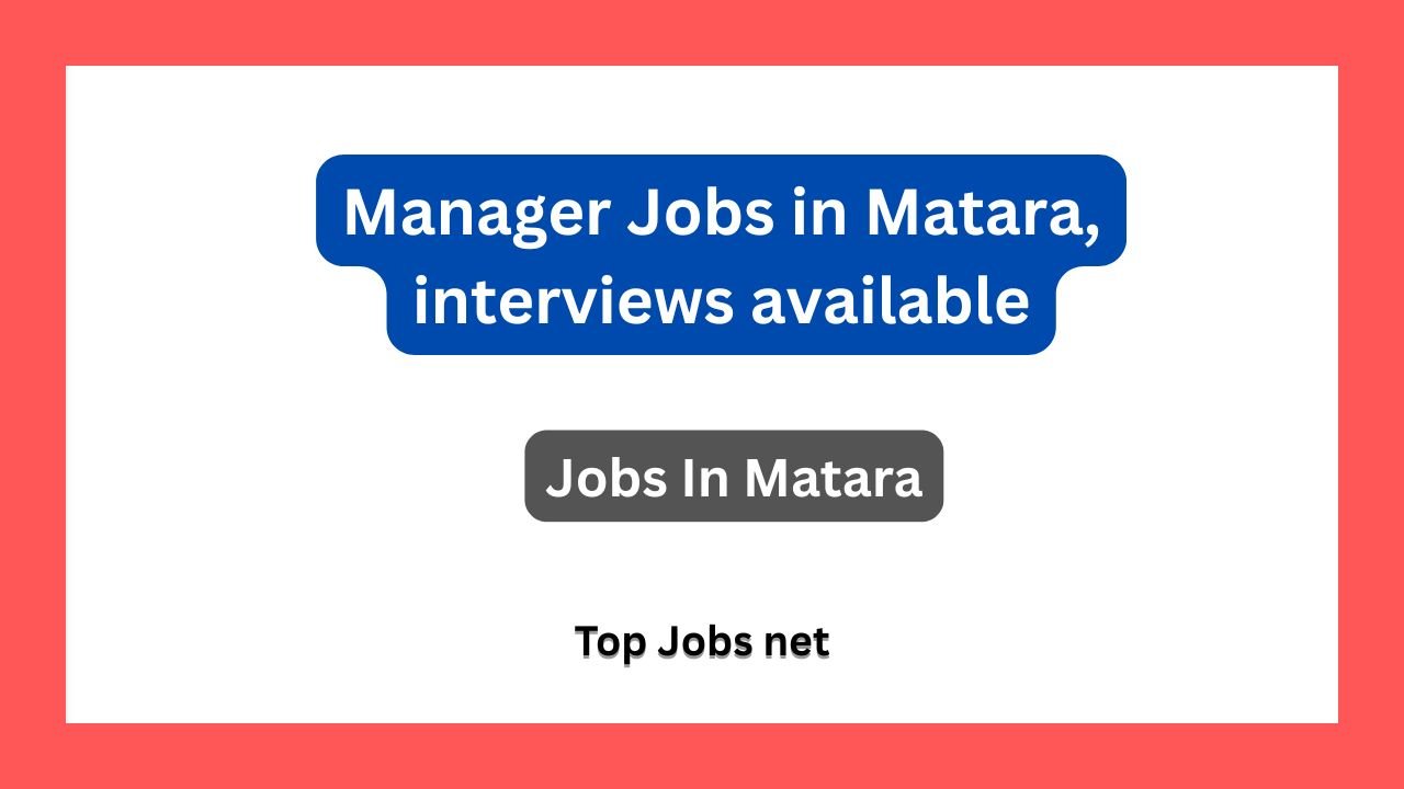 Manager Jobs in Matara, interviews available