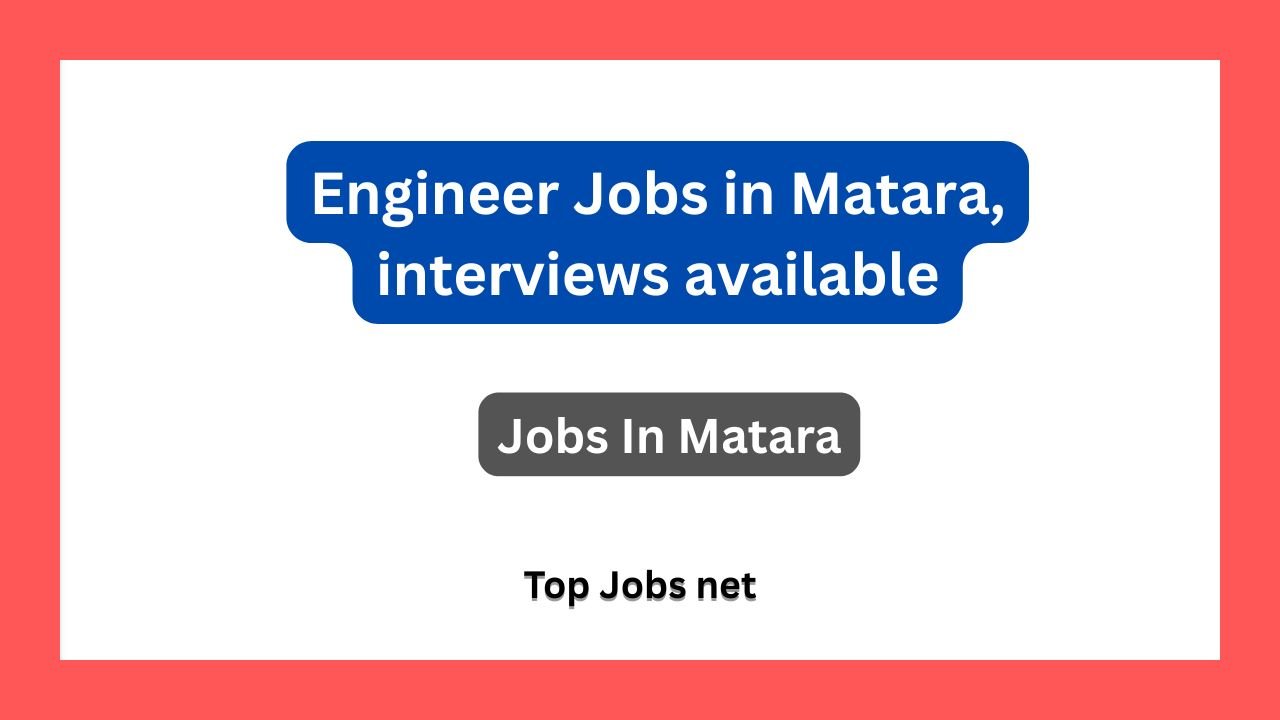 Engineer Jobs in Matara, interviews available
