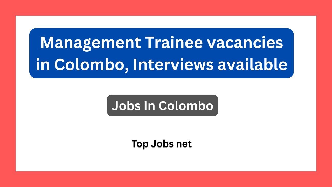 Management Trainee vacancies in Colombo, Interviews available