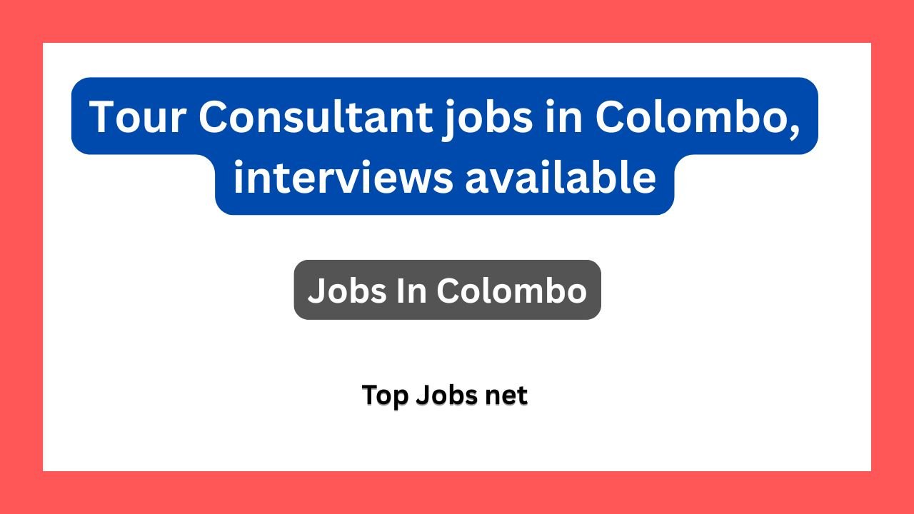 Tour Consultant jobs in Colombo, interviews available