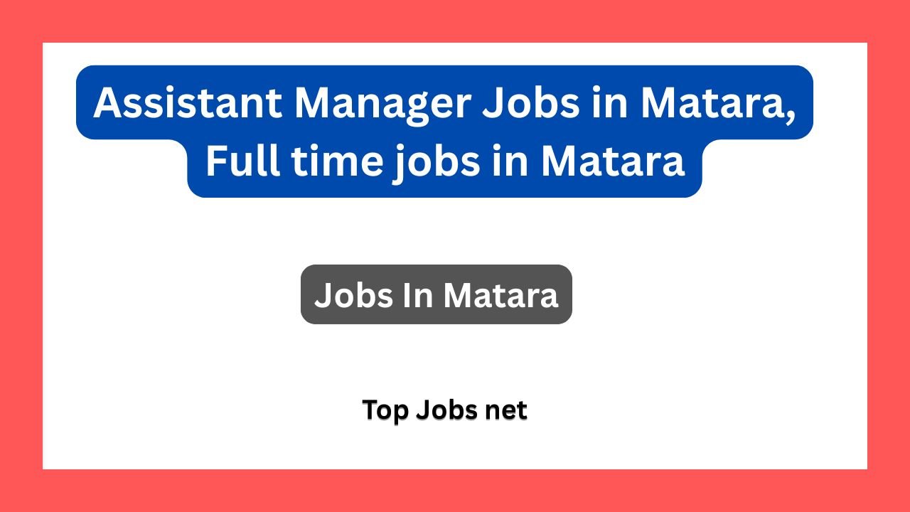 Assistant Manager Jobs in Matara, Full time jobs in Matara