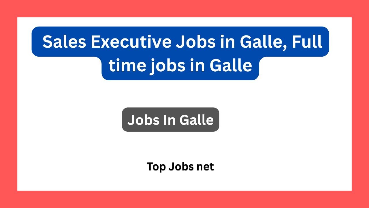 Sales Executive Jobs in Galle, Full time jobs in Galle
