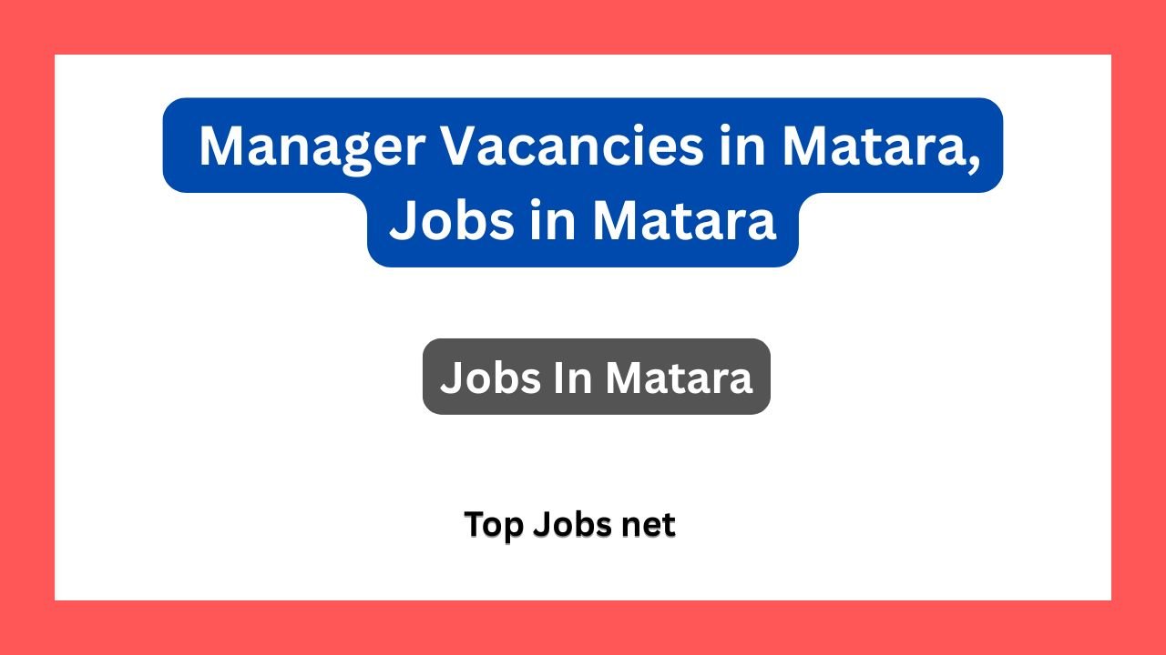 Manager Vacancies in Matara, Jobs in Matara