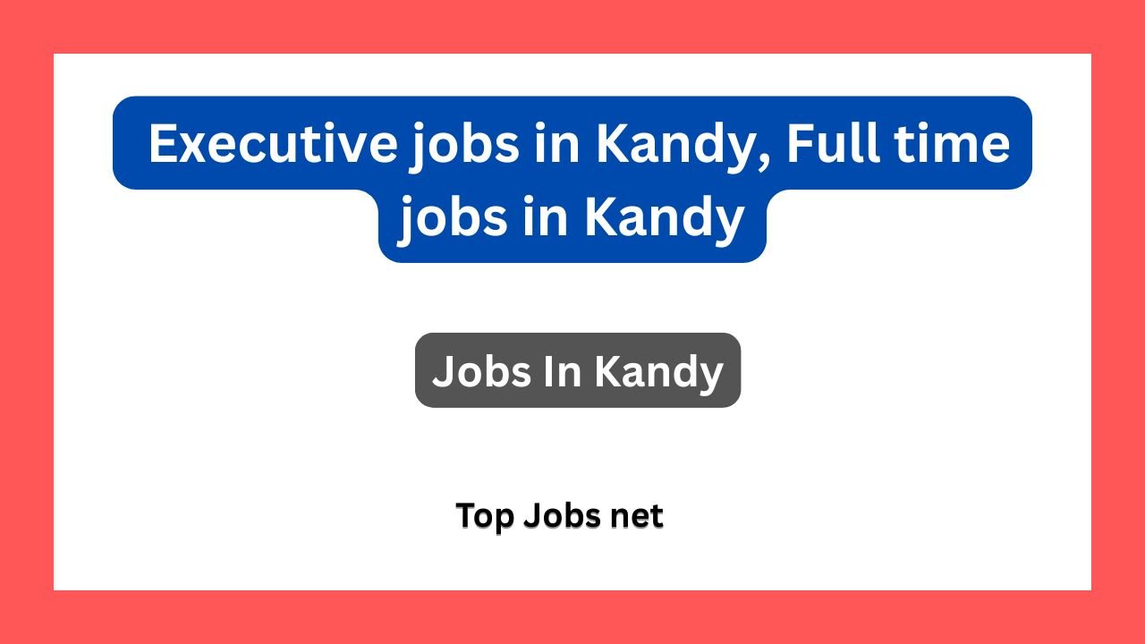 Executive jobs in Kandy, Full time jobs in Kandy