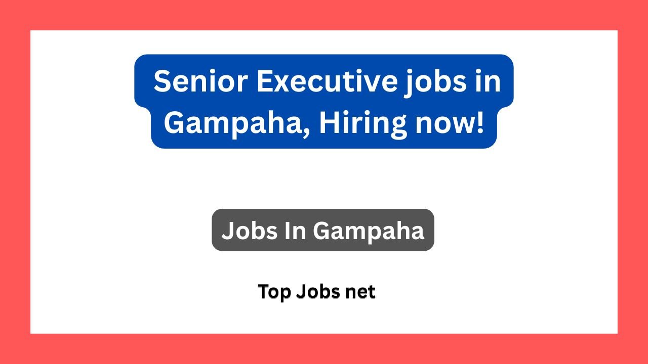 Senior Executive jobs in Gampaha, Hiring now!