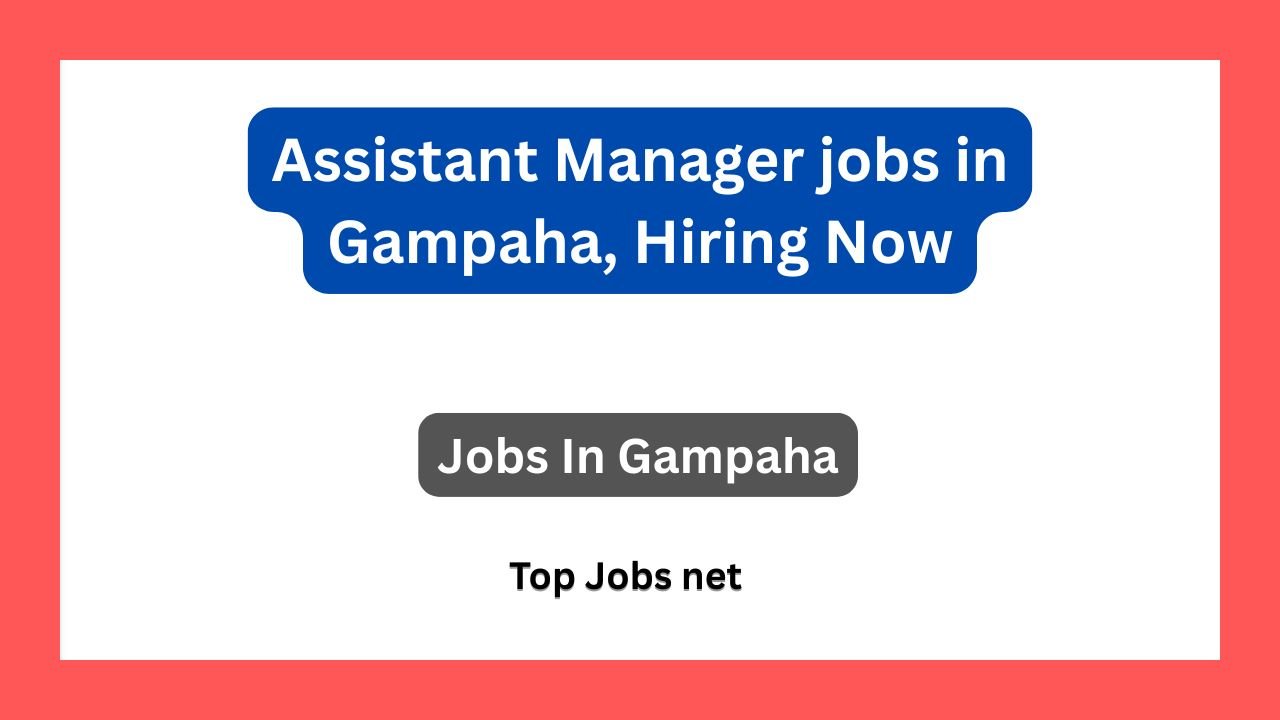 Assistant Manager jobs in Gampaha, Hiring Now