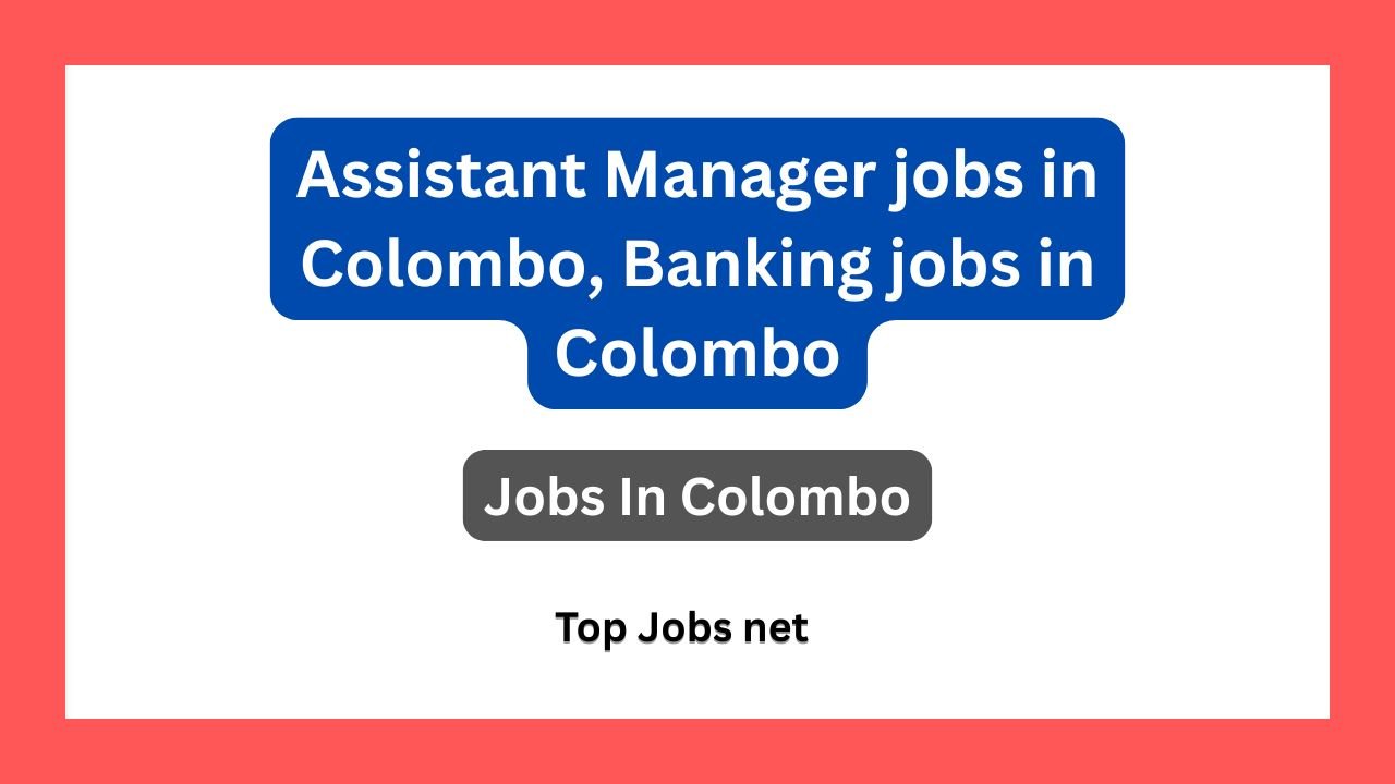 Assistant Manager jobs in Colombo, Banking jobs in Colombo