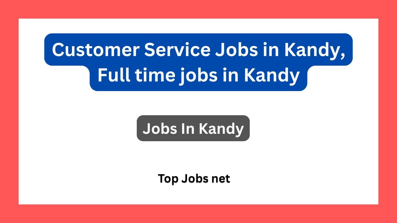 Customer Service Jobs in Kandy, Full time jobs in Kandy