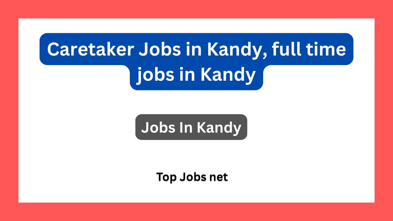 Caretaker Jobs in Kandy, full time jobs in Kandy