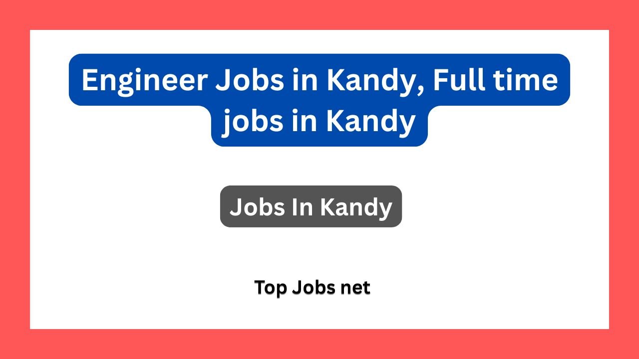 Engineer Jobs in Kandy, Full time jobs in Kandy