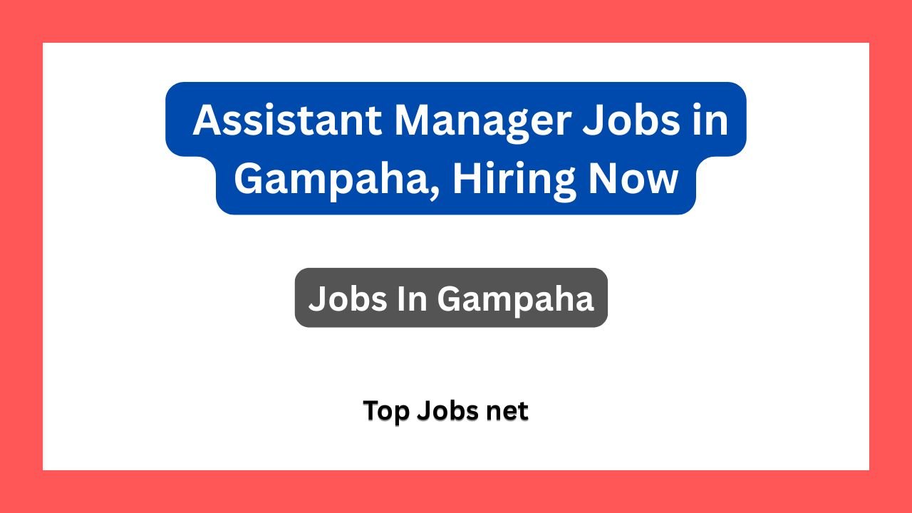 Assistant Manager Jobs in Gampaha, Hiring Now