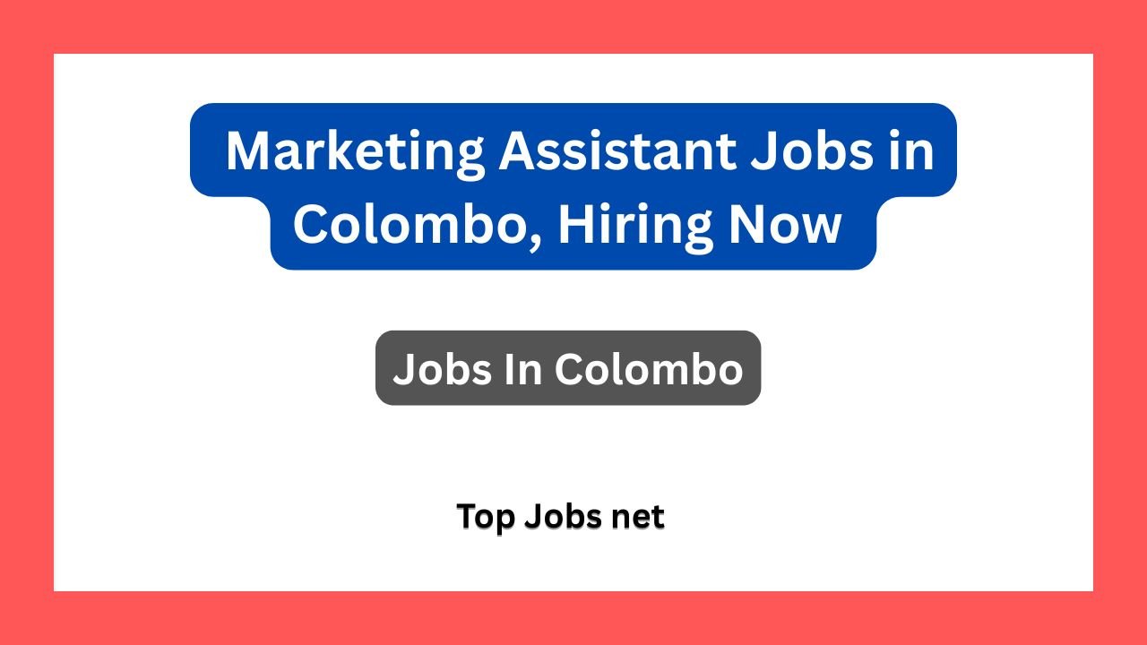 Marketing Assistant Jobs in Colombo, Hiring Now