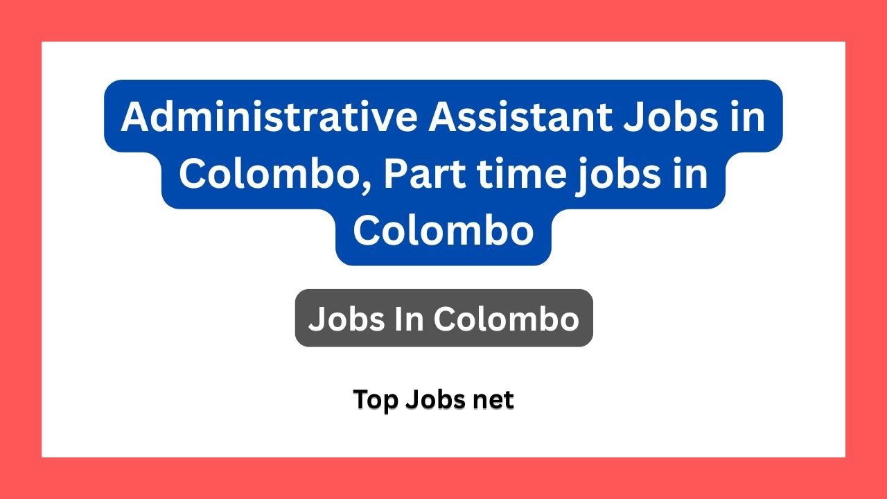 Administrative Assistant Jobs in Colombo, Part time jobs in Colombo
