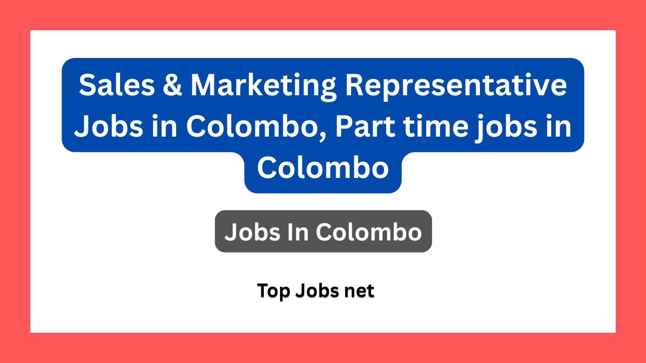 Sales & Marketing Representative Jobs in Colombo, Part time jobs in Colombo