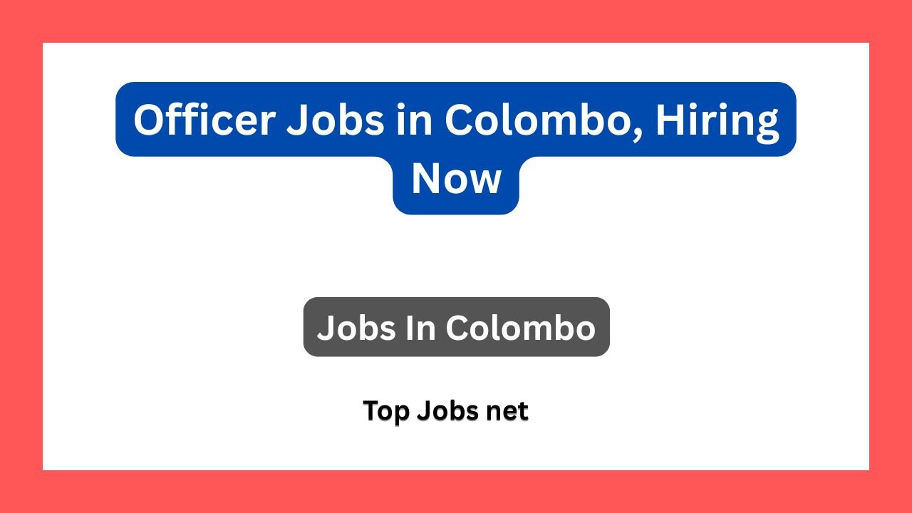 Officer Jobs in Colombo, Hiring Now