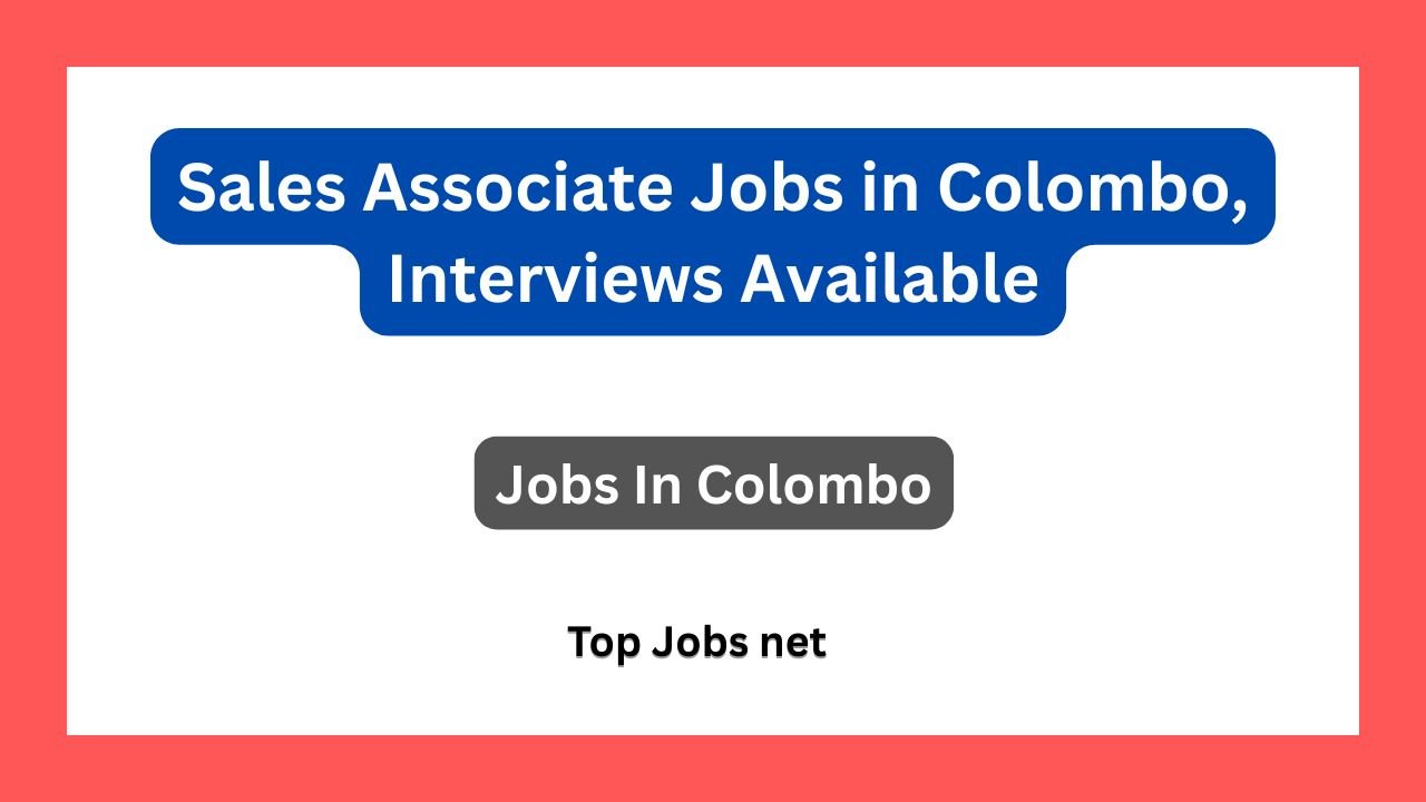 Sales Associate Jobs in Colombo, Interviews Available