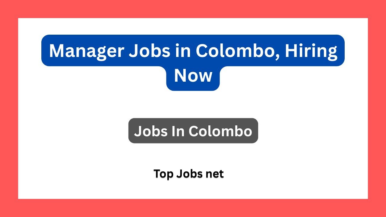 Manager Jobs in Colombo, Hiring Now