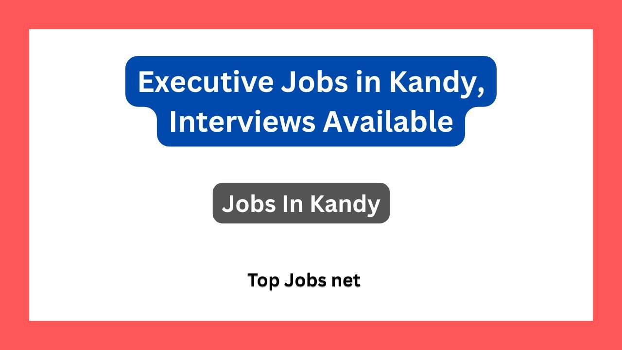 Executive Jobs in Kandy, Interviews Available