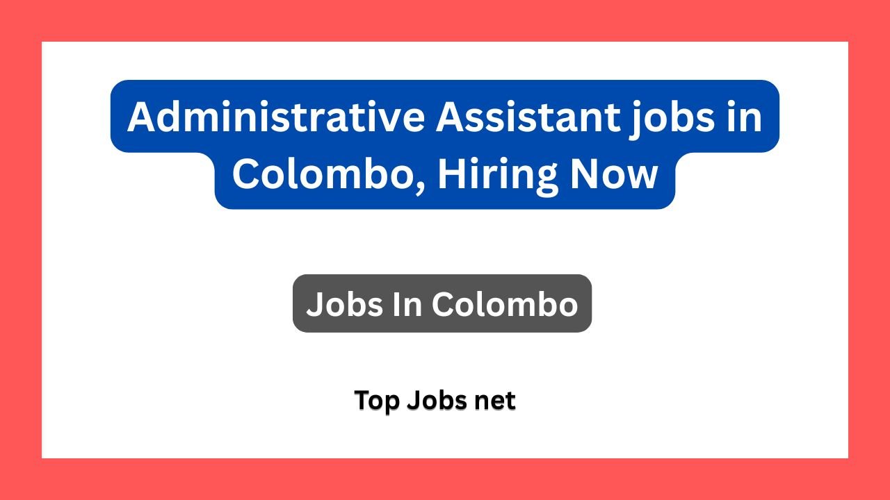 Administrative Assistant jobs in Colombo, Hiring Now